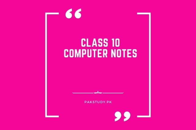 Class 10 Computer Notes Free Download In PDF 2022