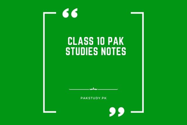 Class 10 Pakistan Studies Notes In PDF 2022