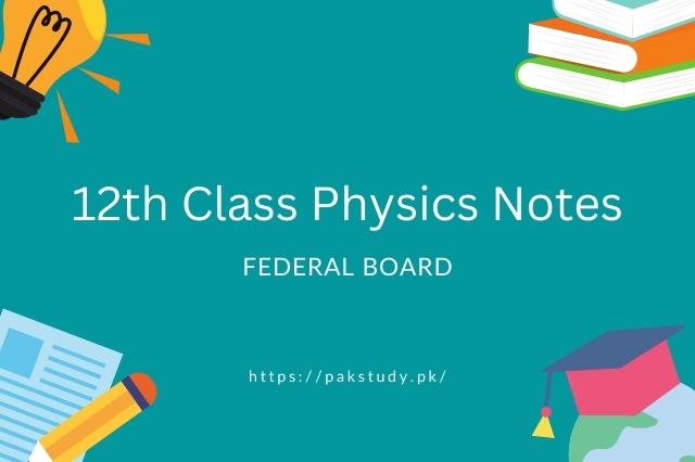 12th Class Physics Notes For FBISE Download In pdf 2022