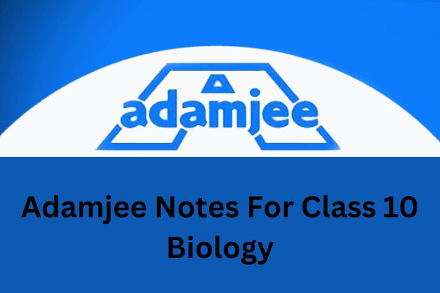 Adamjee Notes For class 10 Biology 2022