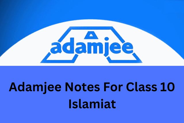 Adamjee Notes For Class 10 Islamiat 2023