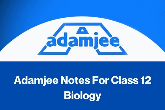 Adamjee Notes For Class 12 Biology 2022