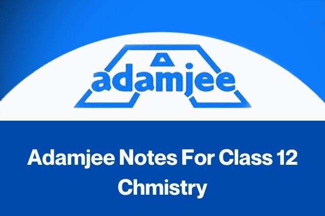 Adamjee Notes for Class 12 Chemistry 2023